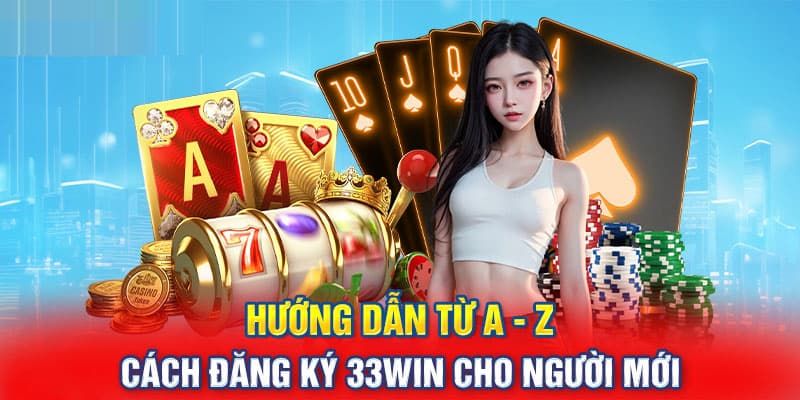 Đăng ký 33win chỉ với 3 bước đơn giản mà bất kỳ người nào cũng đều thực hiện được